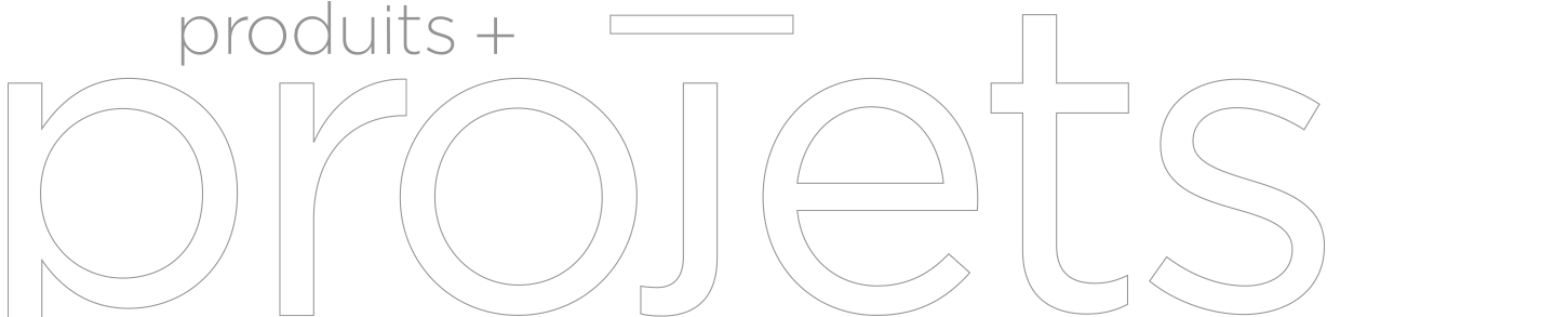 Produits + projets